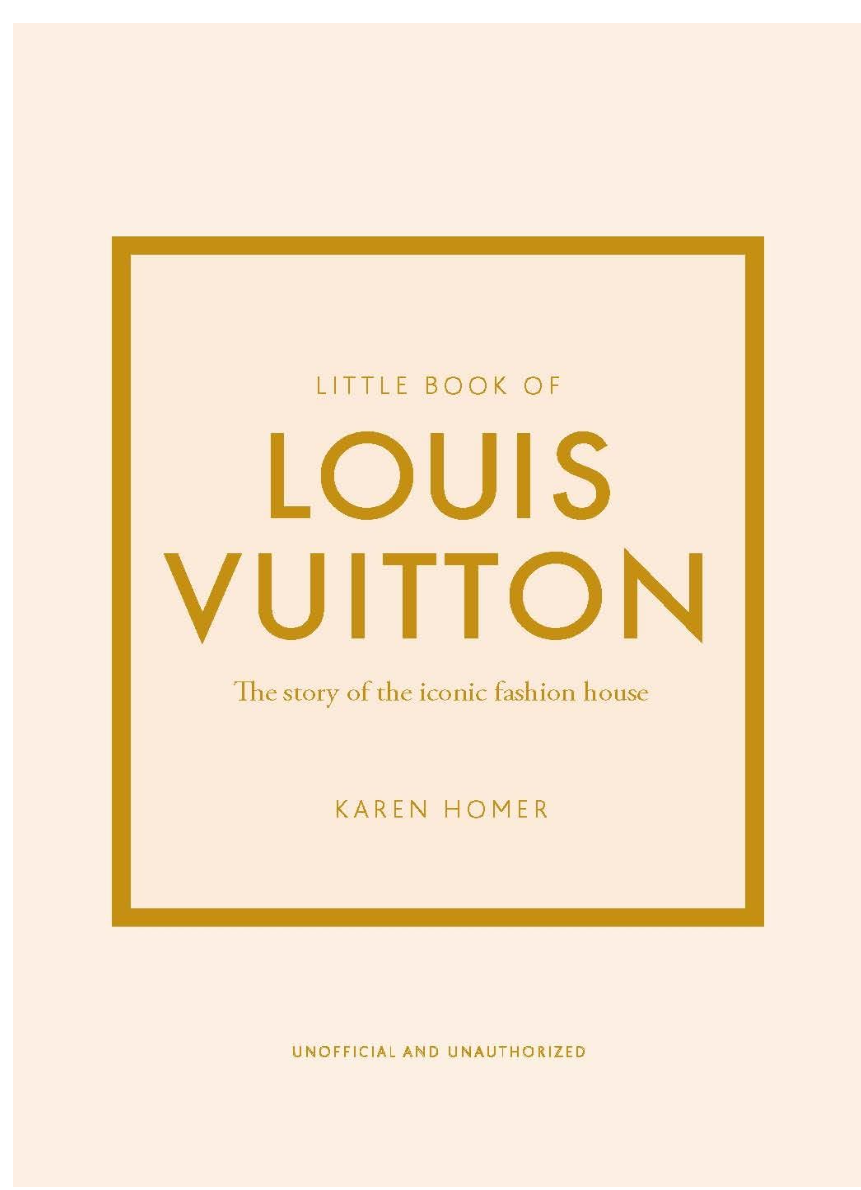 Oh! Little Book of Louis Vuitton: The Story of the Iconic Fashion House