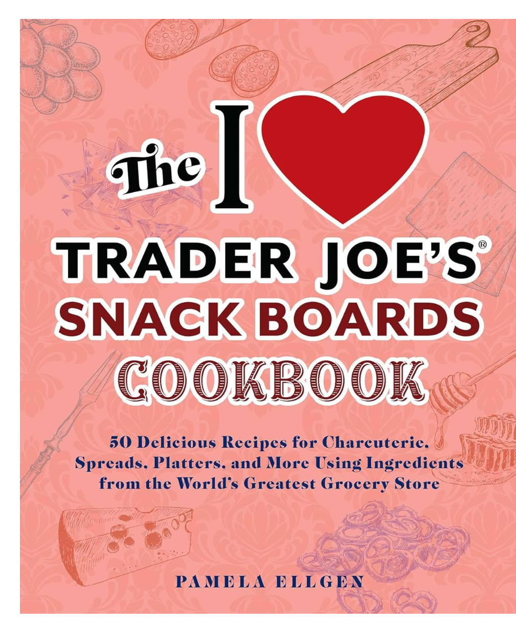 I Love Trader Joe's Snack board Cookbook